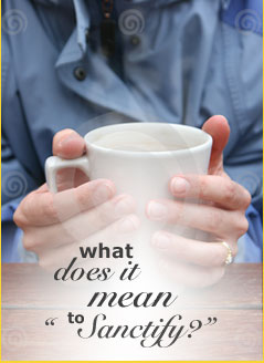 What does it mean to Sanctify?